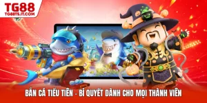Bắn Cá Tiểu Tiên - Bí Quyết Dành Cho Mọi Thành Viên