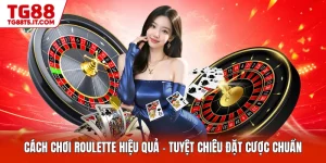 Cách Chơi Roulette Hiệu Quả - Tuyệt Chiêu Đặt Cược Chuẩn
