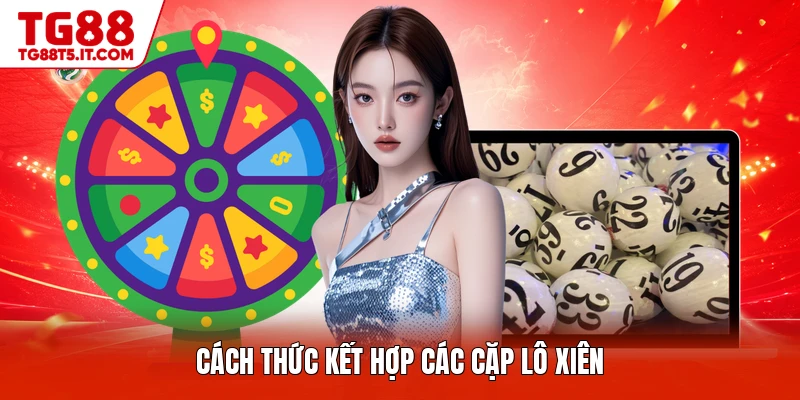 Cách thức kết hợp các cặp lô xiên