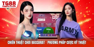 Chiến Thuật Chơi Baccarat - Phương Pháp Cược Kỹ Thuật