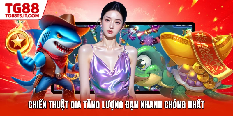 Chiến thuật gia tăng lượng đạn nhanh chóng nhất