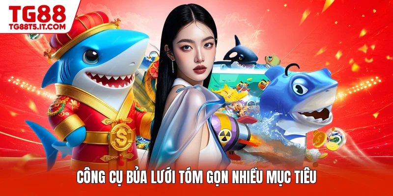 Công cụ bủa lưới tóm gọn nhiều mục tiêu