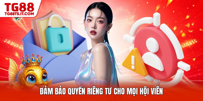 Đảm bảo quyền riêng tư cho mọi hội viên