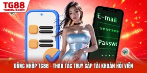 Đăng Nhập TG88 - Thao Tác Truy Cập Tài Khoản Hội Viên