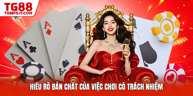 Hiểu rõ bản chất của việc chơi có trách nhiệm