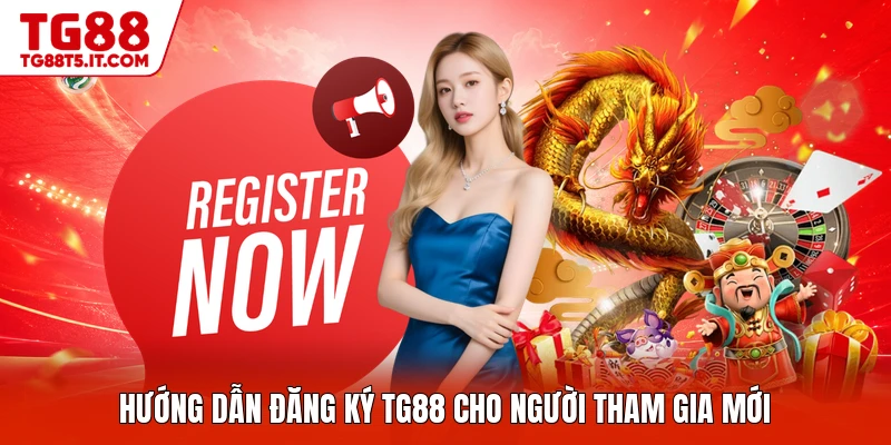 Hướng dẫn đăng ký TG88 cho người tham gia mới