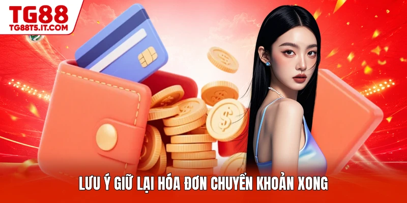 Lưu ý giữ lại hóa đơn chuyển khoản xong