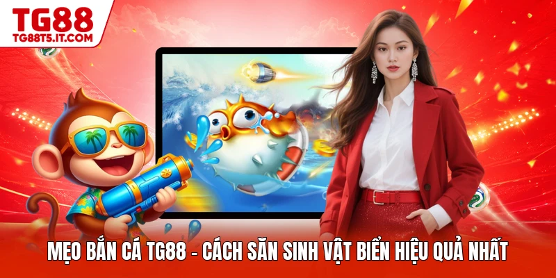 Mẹo Bắn Cá TG88 - Cách Săn Sinh Vật Biển Hiệu Quả Nhất