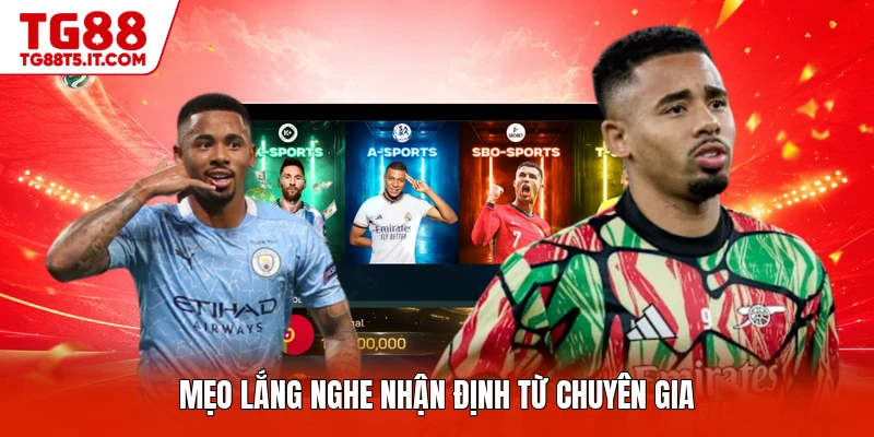 Mẹo lắng nghe nhận định từ chuyên gia