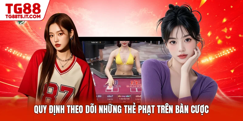 Quy định theo dõi những thẻ phạt trên bàn cược