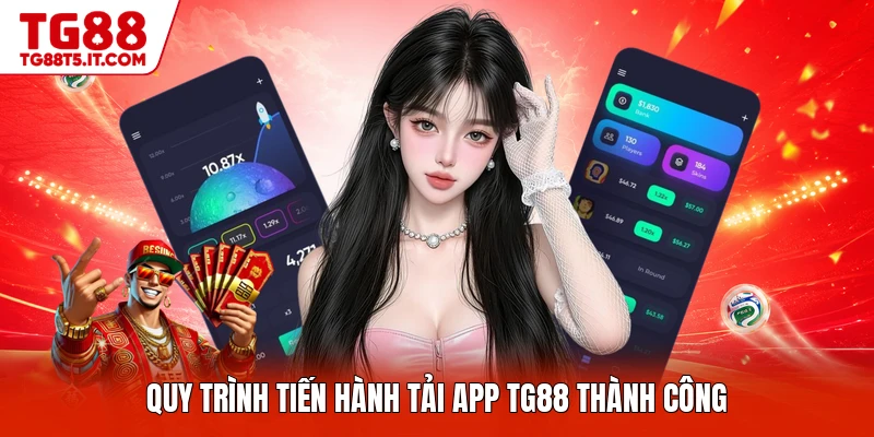 Quy trình tiến hành tải app TG88 thành công
