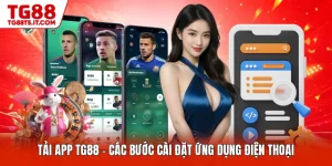 Tải App TG88 - Các Bước Cài Đặt Ứng Dụng Điện Thoại