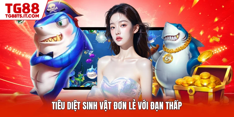 Tiêu diệt sinh vật đơn lẻ với đạn thấp