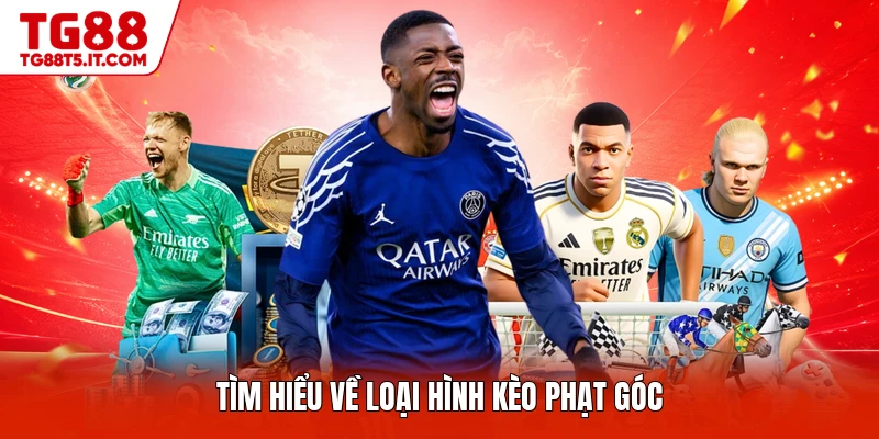 Tìm hiểu về loại hình kèo phạt góc