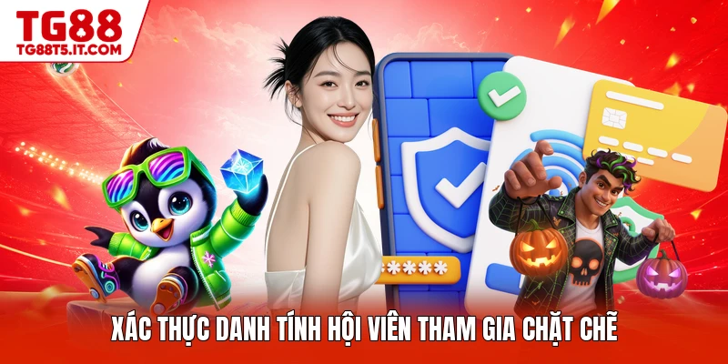 Xác thực danh tính hội viên tham gia chặt chẽ